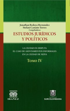 Estudios jurídicos y políticos. Tomo IV. La ciudad en disputa (eBook, PDF) - Bedoya Hernández, Jonathan; Torres, Stefani Castaño