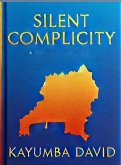 Silent Complicity: State Sovereignty, Global Inaction, and the Rwandan Genocide (eBook, ePUB) Silent Complicity: State Sovereignty, Global Inaction, and the Rwandan Genocide (eBook, ePUB)