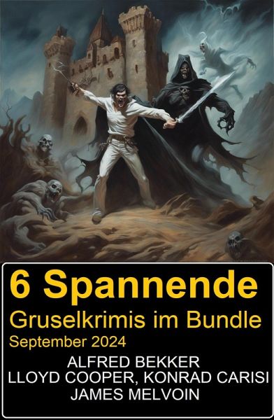 6 Spannende Gruselkrimis im Bundle September 2024 (eBook, ePUB) 6 Spannende Gruselkrimis im Bundle September 2024 (eBook, ePUB)