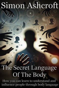 The secret language of the body - How you can learn to understand and influence people through body language (eBook, ePUB) - Ashcroft, Simon