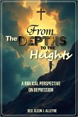 From the Depths to the Heights A Biblical Perspective on Depression (eBook, ePUB) From the Depths to the Heights A Biblical Perspective on Depression (eBook, ePUB)