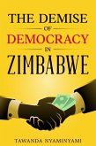 The Demise of Democracy in Zimbabwe (eBook, ePUB) The Demise of Democracy in Zimbabwe (eBook, ePUB)