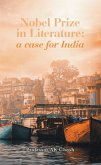 Nobel Prize in Literature: a case for India (eBook, ePUB) Nobel Prize in Literature: a case for India (eBook, ePUB)