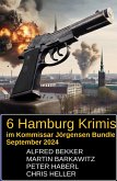 6 Hamburg Krimis im Kommissar Jörgensen Bundle September 2024 (eBook, ePUB) 6 Hamburg Krimis im Kommissar Jörgensen Bundle September 2024 (eBook, ePUB)