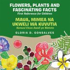 Flowers, Plants and Fascinating Facts / Maua, Mimea na Ukweli wa Kuvutia: Bilingual English-Kiswahili (eBook, ePUB)