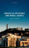 Groups as Epistemic and Moral Agents (eBook, ePUB) Groups as Epistemic and Moral Agents (eBook, ePUB)