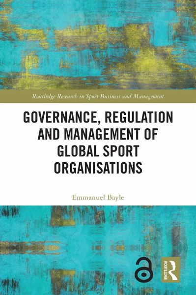 Governance, Regulation and Management of Global Sport Organisations (eBook, PDF) Governance, Regulation and Management of Global Sport Organisations (eBook, PDF)