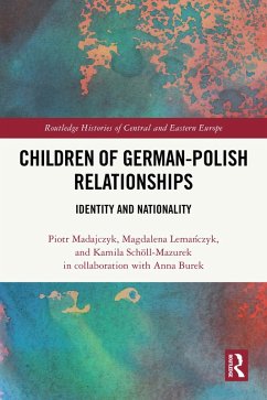 Children of German-Polish Relationships (eBook, ePUB) - Madajczyk, Piotr; Lemanczyk, Magdalena; Schöll-Mazurek, Kamila