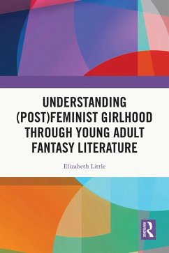Understanding (Post)feminist Girlhood Through Young Adult Fantasy Literature (eBook, ePUB) Cover Understanding (Post)feminist Girlhood Through Young Adult Fantasy Literature (eBook, ePUB)