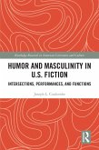 Humor and Masculinity in U.S. Fiction (eBook, PDF) Humor and Masculinity in U.S. Fiction (eBook, PDF)