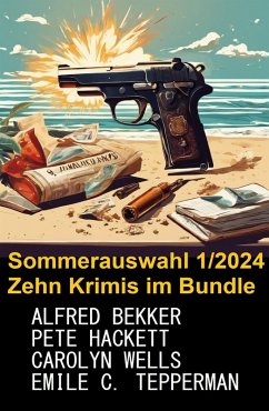 Sommerauswahl 1/2024 Zehn Krimis im Bundle (eBook, ePUB) - Bekker, Alfred; Hackett, Pete; Tepperman, Emile C.; Wells, Carolyn