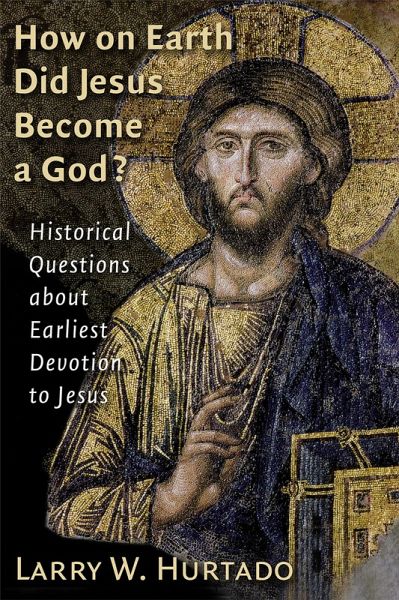 How on Earth Did Jesus Become a God? (eBook, ePUB) How on Earth Did Jesus Become a God? (eBook, ePUB)