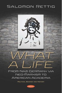 What a Life: From Nazi Germany via Neo-Marxism to American Academia (eBook, PDF) What a Life: From Nazi Germany via Neo-Marxism to American Academia (eBook, PDF)