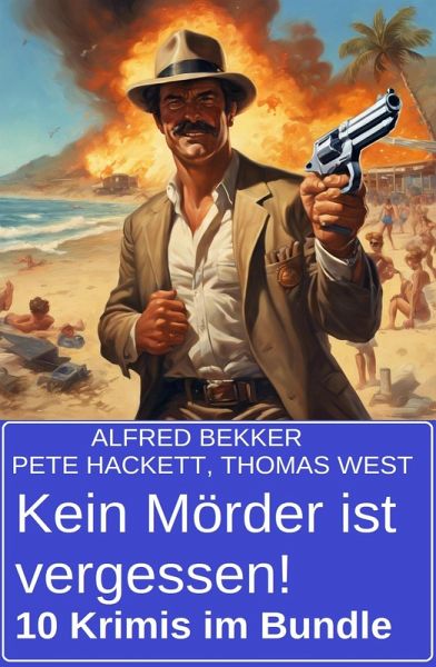 Kein Mörder ist vergessen! 10 Krimis im Bundle (eBook, ePUB)