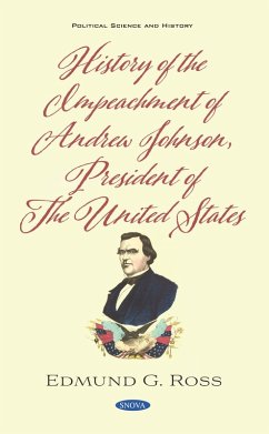History of the Impeachment of Andrew Johnson, President of The United States (eBook, PDF) History of the Impeachment of Andrew Johnson, President of The United States (eBook, PDF)