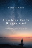 Humbler Faith, Bigger God (eBook, ePUB) Humbler Faith, Bigger God (eBook, ePUB)