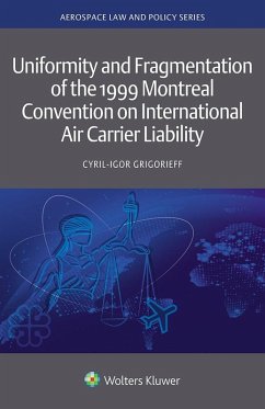 Uniformity and Fragmentation of the 1999 Montreal Convention on International Air Carrier Liability (eBook, ePUB) - Grigorieff, Cyril-Igor