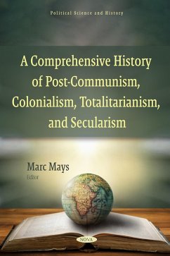 Comprehensive History of Post-Communism, Colonialism, Totalitarianism, and Secularism (eBook, PDF) Comprehensive History of Post-Communism, Colonialism, Totalitarianism, and Secularism (eBook, PDF)