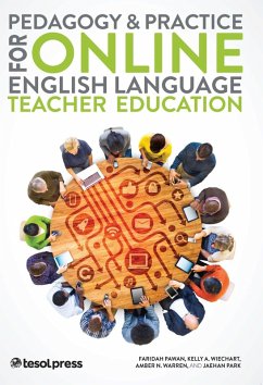 Pedagogy & Practice for Online English Language Teacher Education (eBook, ePUB) - Pawan, Faridah; Wiechart, Kelly Ann; Warren, Amber; Park, Jaehan