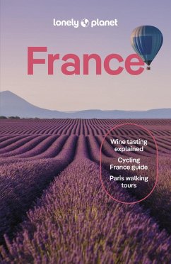 Lonely Planet France 15 (eBook, ePUB) - Williams, Nicola; Lerouge, Sixtine; Mackenzie, Christina; McClatchie, Chrissie; Parsons, Ashley; Ranger, Helen; Richards, Anna; Rothery, Madeleine; Stafford, Paul; Stewart, Nicola Leigh; McGarry, Samantha Wood; Averbuck, Alexis; Carillet, Jean-Bernard; Carroll, E Clark; Yan, Fabienne Fong; Frankel, Michael; Hossenally, Rooksana; Lee, Cyrena; Leprince-Ringuet, Daphne