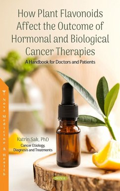 How Plant Flavonoids Affect the Outcome of Hormonal and Biological Cancer Therapies: A Handbook for Doctors and Patients (eBook, PDF)