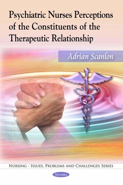 Psychiatric Nurses Perceptions of the Constituents of the Therapeutic Relationship (eBook, PDF)