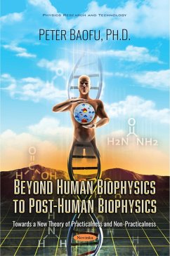Beyond Human Biophysics to PostHuman Biophysics: Towards a New Theory of Practicalness and NonPracticalness (eBook, PDF) Beyond Human Biophysics to PostHuman Biophysics: Towards a New Theory of Practicalness and NonPracticalness (eBook, PDF)
