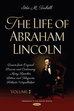 Life of Abraham Lincoln: Drawn from Original Sources and Containing Many Speeches, Letters and Telegrams Hitherto Unpublished. Volume Two (eBook, PDF)