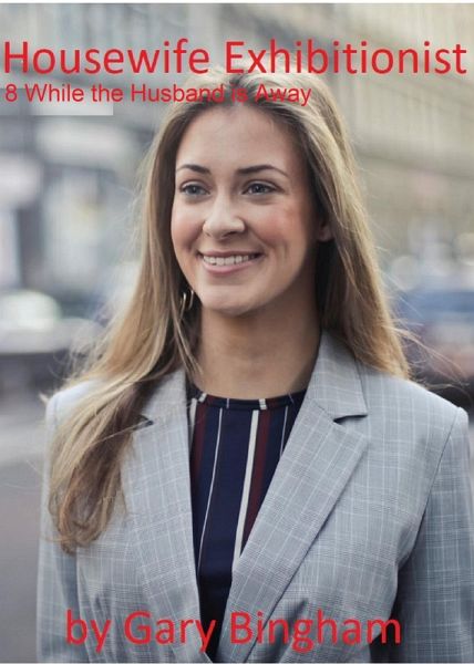 Housewife Exhibitionist 8 While The Husband Is Away (eBook, ePUB)