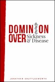 Dominion Over Sickness and Disease (eBook, ePUB) Dominion Over Sickness and Disease (eBook, ePUB)