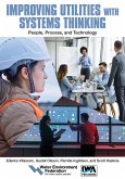 Improving Utilities with Systems Thinking: People, Process, and Technology (eBook, ePUB) Improving Utilities with Systems Thinking: People, Process, and Technology (eBook, ePUB)