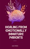 Healing from Emotionally Immature Parents (eBook, ePUB)
