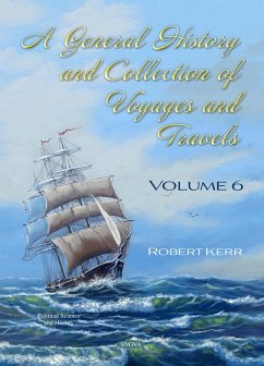 General History and Collection of Voyages and Travels. Volume VI (eBook, PDF)