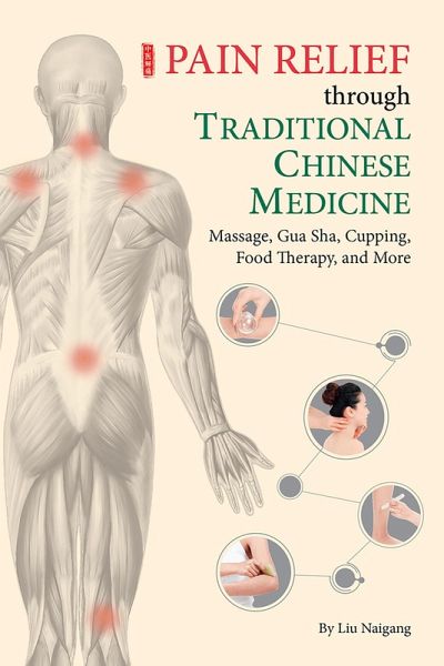 Pain Relief through Traditional Chinese Medicine (eBook, ePUB) Pain Relief through Traditional Chinese Medicine (eBook, ePUB)