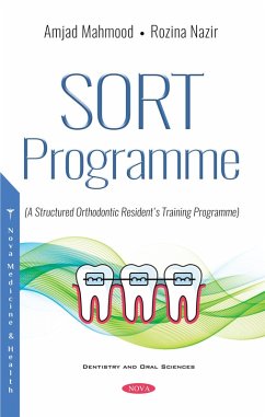 SORT Programme: A Structured Orthodontic Resident's Training Programme (eBook, PDF) SORT Programme: A Structured Orthodontic Resident's Training Programme (eBook, PDF)