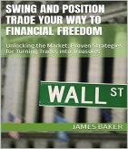 Swing and Position Trade Your Way to Financial Freedom: Unlocking the Market (eBook, ePUB) Swing and Position Trade Your Way to Financial Freedom: Unlocking the Market (eBook, ePUB)