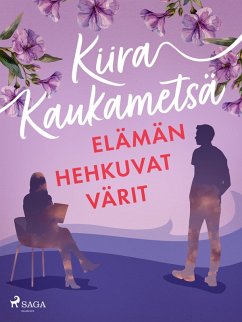 Elämän hehkuvat värit (eBook, ePUB) - Kaukametsä, Kiira