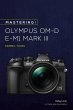 Mastering the Olympus OM-D E-M1 Mark... - Bild 1