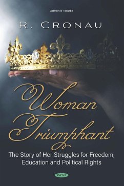 Woman Triumphant: The Story of Her Struggles for Freedom, Education and Political Rights (eBook, PDF)