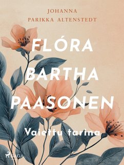 Flóra Bartha Paasonen - Vaiettu tarina (eBook, ePUB) - Altenstedt, Johanna Parikka