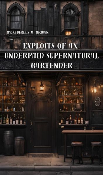 Exploits of an Underpaid Supernatural Bartender (Exploits of the Hellhound-verse) (eBook, ePUB) Exploits of an Underpaid Supernatural Bartender (Exploits of the Hellhound-verse) (eBook, ePUB)
