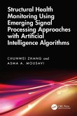 Structural Health Monitoring Using Emerging Signal Processing Approaches with Artificial Intelligence Algorithms (eBook, ePUB)