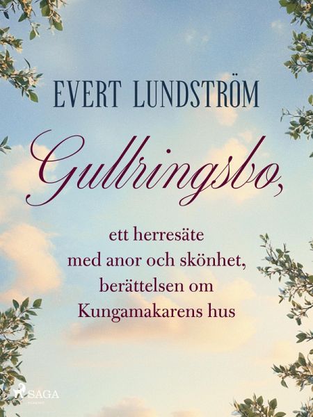 Gullringsbo, ett herresäte med anor och skönhet, berättelsen om Kungamakarens hus (eBook, ePUB)