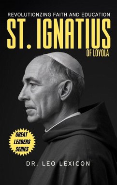 Cover St. Ignatius of Loyola: Revolutionizing Faith and Education (eBook, ePUB)