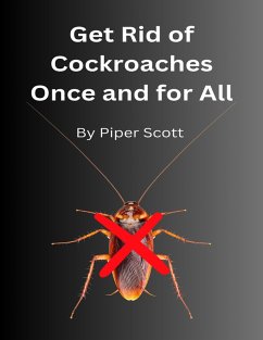 Get Rid of Cockroaches Once and for All (eBook, ePUB) - Scott, Piper