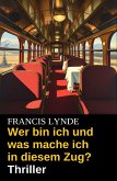 Wer bin ich und was mache ich in diesem Zug? Thriller (eBook, ePUB) Wer bin ich und was mache ich in diesem Zug? Thriller (eBook, ePUB)
