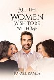 All the Women wish to be with Me (eBook, ePUB) All the Women wish to be with Me (eBook, ePUB)