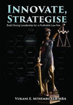 Innovate, Strategise: Build Strong Leadership for a Profitable Law Firm (eBook, ePUB) - Mthembu, Vukani Excellent