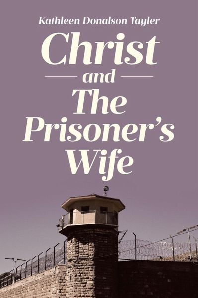 Christ and The Prisoner's Wife (eBook, ePUB) Christ and The Prisoner's Wife (eBook, ePUB)