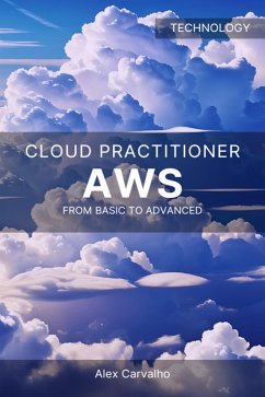 AWS Cloud Practitioner: From Basic to Advanced (eBook, ePUB) - Carvalho, Alex